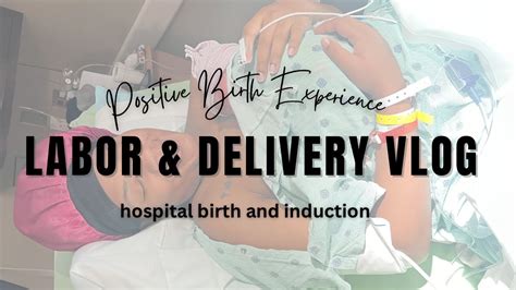 Labor Delivery Vlog Positive Birth Experience Hospital Birth And