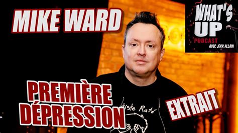 Première Dépression Mike Ward Whats Up Podcast Extrait Youtube