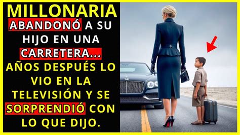 MILLONARIA ABANDONÓ A SU HIJO EN UNA CARRETERA Y AÑOS DESPUÉS LO VIO