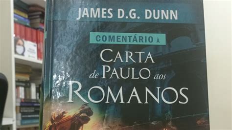 Dica De Leitura Coment Rio Da Carta Aos Romanos Vol De James Dunn