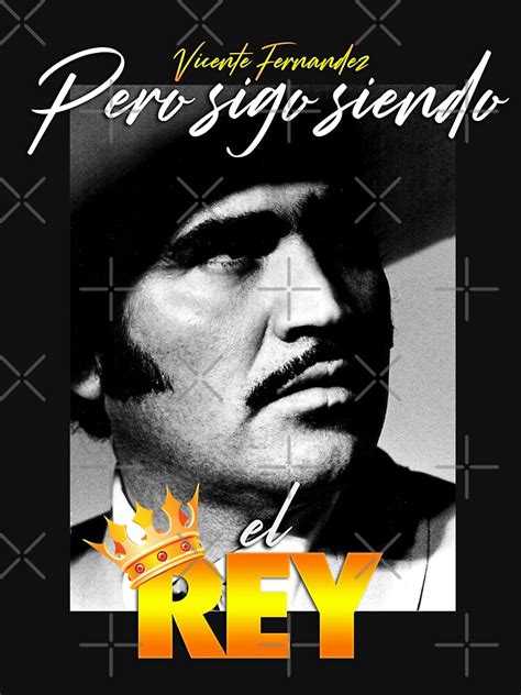 Vicente Fernandez Pero Sigo Siendo El Rey T Shirt For Sale By