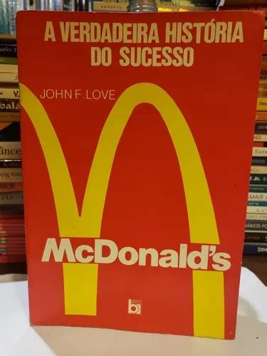 Mcdonald S A Verdadeira Hist Ria Do Sucesso John F Love