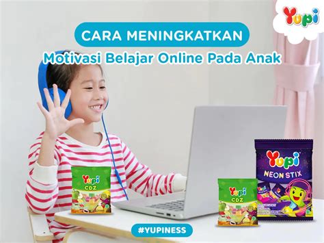 Cara Meningkatkan Motivasi Belajar Secara Online Pada Anak Yupi