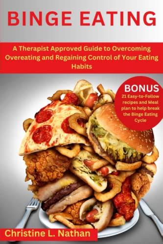 Binge Eating A Therapist Approved Guide To Overcoming Overeating And Regaining Control Of Your