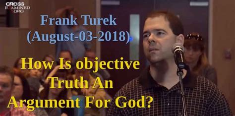 Frank Turek August 03 2018 How Is Objective Truth An Argument For God