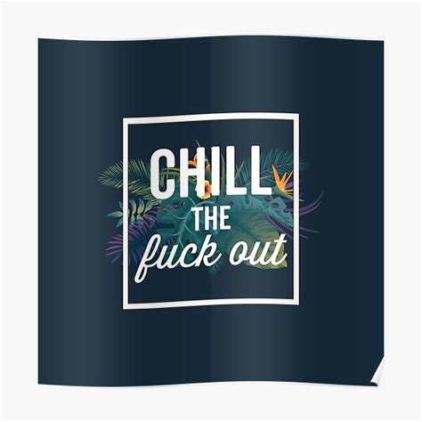 Chill The Fuck Out Poster For Sale By Quote Girl Redbubble