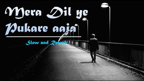 Mera Dil Ye Pukare Aaja Slow And Reverb Lofi Youtube