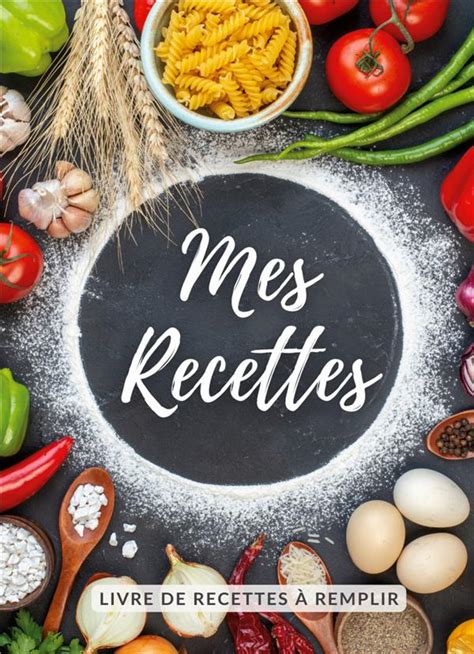 Mes recettes Cahier de recettes à remplir 2322520756 Cultura