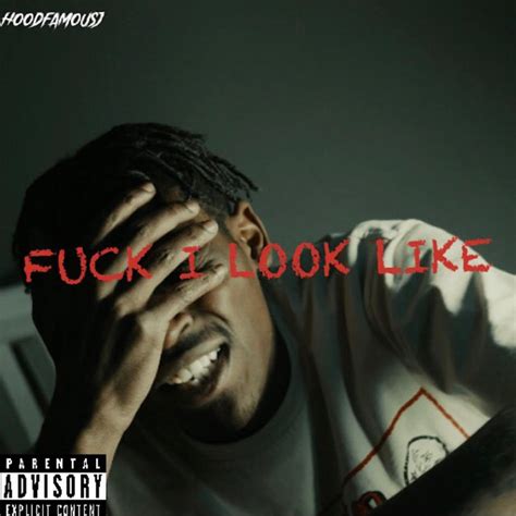 Fuck I Look Like Single By Hoodfamousj Spotify