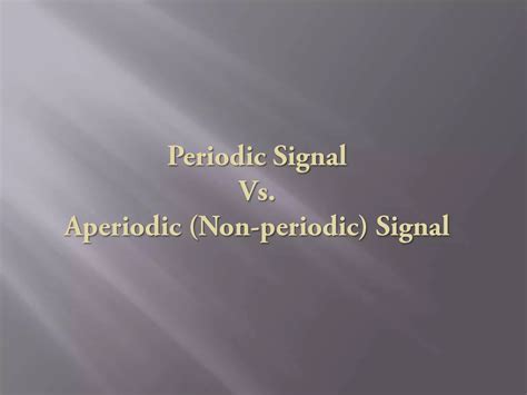 Periodic Vs Aperiodic Signal PPT