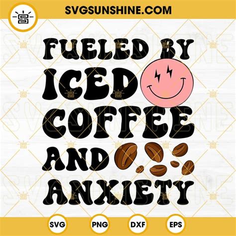 Fueled By Iced Coffee And Anxiety Svg Smiley Face Svg Trendy Positive Quotes Svg Mental