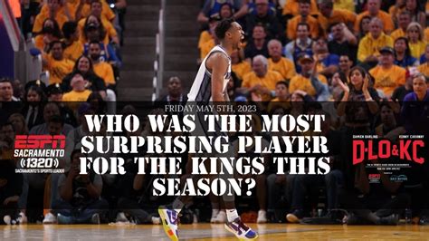 D Lo KC May 5 Who Was The Most Surprising Player For The Kings