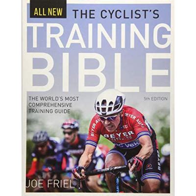 The Cyclist S Training Bible The World S Most Comprehensive Training