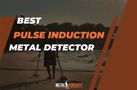 Best Pulse Induction Metal Detector Do You Really Need It