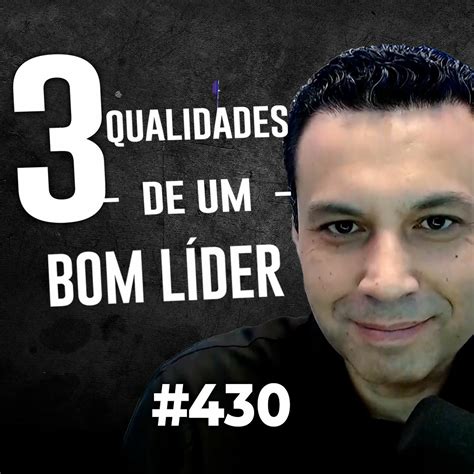 Podcast Renato Cardoso 430 3 QUALIDADES DE UM BOM LÍDER Universal