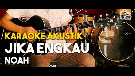 Jika Engkau [noah] Karaoke Gitar Akustik Hd Lirik Nada Asli Youtube