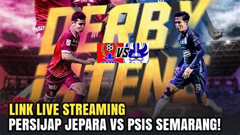 SEGERA DIMULAI Link Live Streaming PSIS Semarang Vs Persijap Jepara