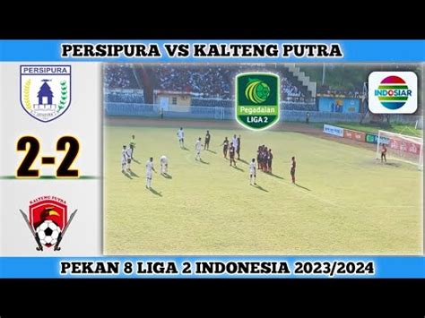 Persipura Vs Kalteng Putra 2 2 Pekan Ke 8 Liga 2 Indonesia 2023 2024