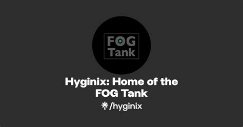 Hyginix Home Of The Fog Tank Facebook Linktree