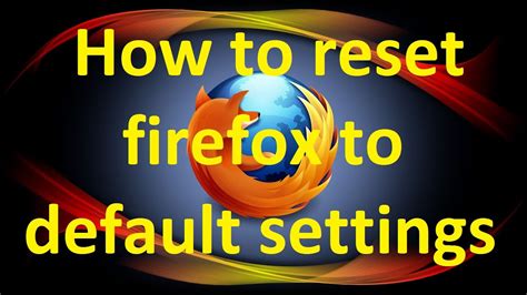 How To Reset Firefox To Default Settings Youtube