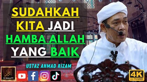 Ustaz Ahmad Rizam Sudahkah Kita Jadi Hamba Allah Yang Baik Youtube