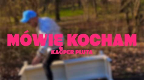 Kacper Pluta Mówię Kocham Official Video YouTube