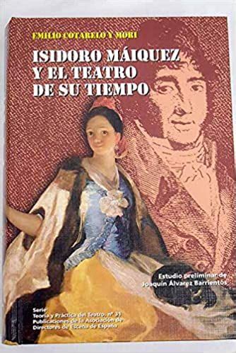 Isidoro M Iquez Y El Teatro De Su Tiempo De Emilio Cotarelo Y Mori