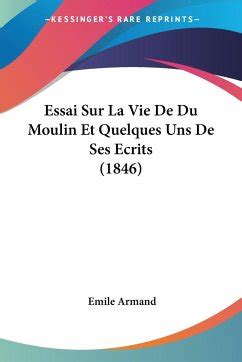 Essai Sur La Vie De Du Moulin Et Quelques Uns De Ses Ecrits Von