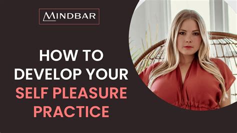 How To Develop Your Self Pleasure Practice Mindbar Youtube