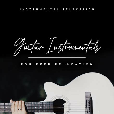 Guitar Instrumentals For Deep Relaxation Album By Instrumental