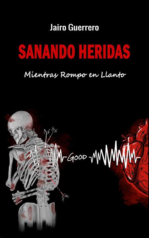 Sanando Heridas Mientras Rompo En Llanto By Jairo Guerrero Goodreads