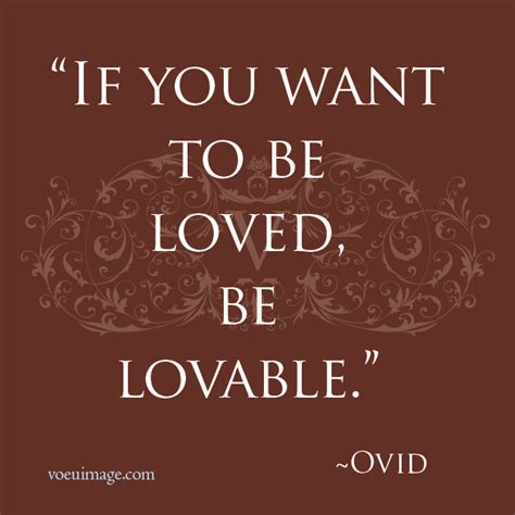 If You Want To Be Loved Be Lovable Ovid Quotable Quotes Wise