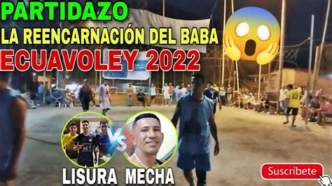 BOLI ECUAVÓLEY PARTIDAZO 2022 LA REENCARNACIÓN DEL BABÁ LISURA MECHA