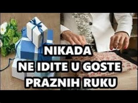 U Goste Nikada Ne Idite Praznih Ruku Bitno Nositi Poklon Kada Kod