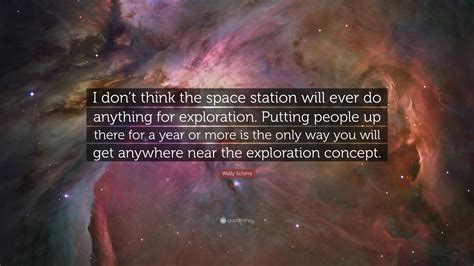 Wally Schirra Quote I Dont Think The Space Station Will Ever Do