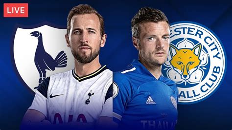 Tottenham Vs Leicester City Live Streaming Premier League