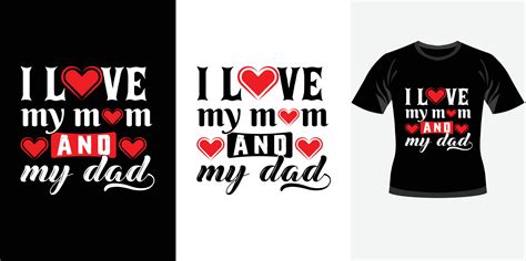 Love My Mom And My Dad Trendy Motivational Typography Design For T