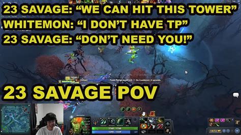 23SAVAGE TO WHITEMON DONT NEED YOU 23SAVAGE POV 23Savage Dota 2