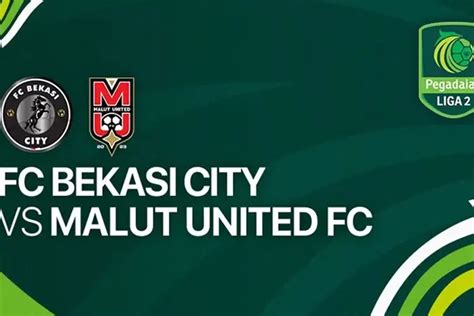 Jadwal Pegadaian Liga Fc Bekasi City Vs Malut United Tayang Di