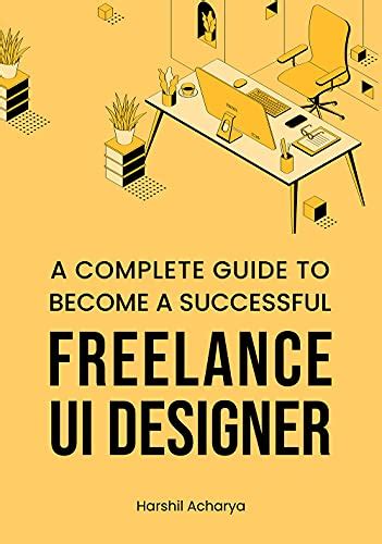 Amazon A Complete Guide To Become A Successful Freelance Ui