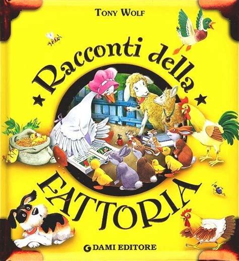 Racconti Della Fattoria Ediz Illustrata Tony Wolf Anna Casalis