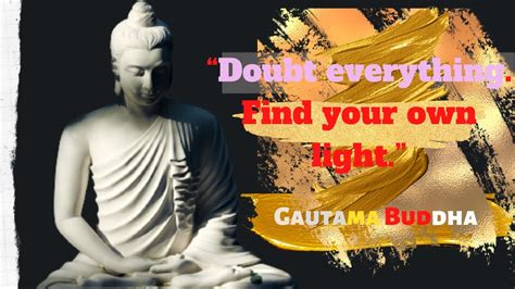 Gautama Buddha Quotes Doubt Everything Find Your Own Light Youtube