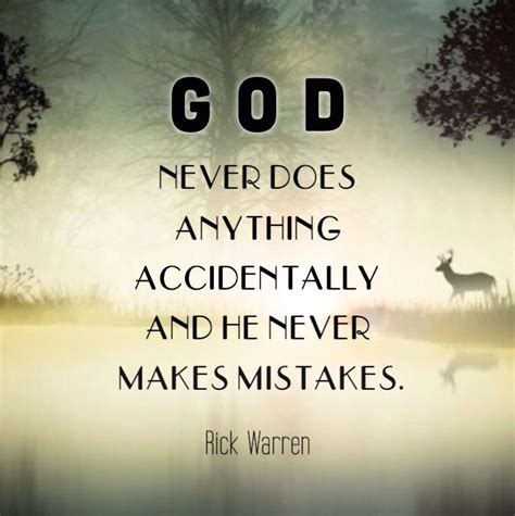 God Never Does Anything Accidentally And He Never Makes Mistakes Rick