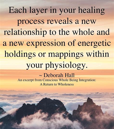 Each Layer In Your Healing Process Reveals A New Relationship To The