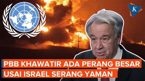 Sekjen Pbb Khawatir Serangan Israel Ke Pelabuhan Yaman Memicu Perang