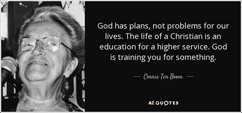 Corrie Ten Boom Quote God Has Plans Not Problems For Our Lives The