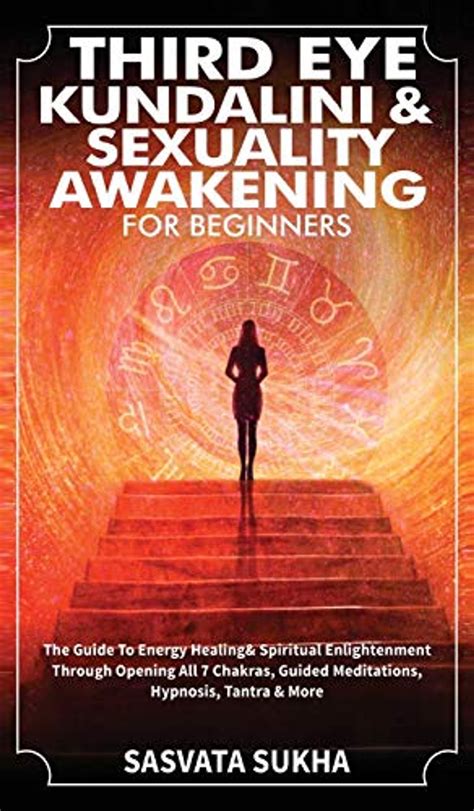 Third Eye Kundalini And Sexuality Awakening For Beginners The Guide To