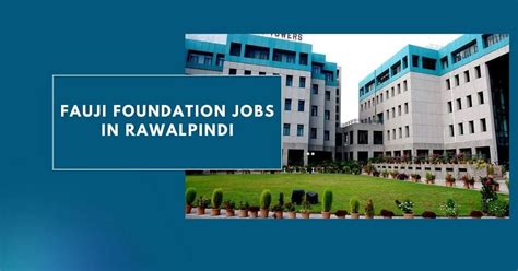 Fauji Foundation Jobs in Rawalpindi 2024 - Apply Here