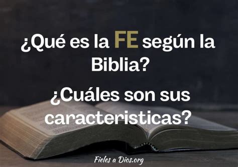 Qué es la Fe Según la Biblia Cuales son sus Características