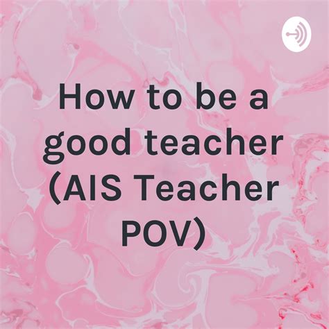 How To Be A Good Teacher Ais Teacher Pov Podcast Podtail